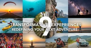 9 Transformative Experiences Redefining Your Next Adventure 9 Transformative Experiences Redefining Your Next Adventure