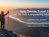 Solo Female Travel Guide for Safe & Empowering Adventures Solo Female Travel Guide for Safe & Empowering Adventures