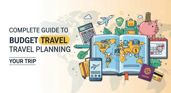 Complete Guide to Budget Travel Planning for Trip Complete Guide to Budget Travel Planning for Trip