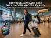 Top Travel Apps and Gear for a Smooth Modern Journey Top Travel Apps and Gear for a Smooth Modern Journey